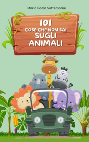 101 cose che non sai sugli animali e che ti lasceranno a bocca aperta: Viaggio attraverso il mondo animale