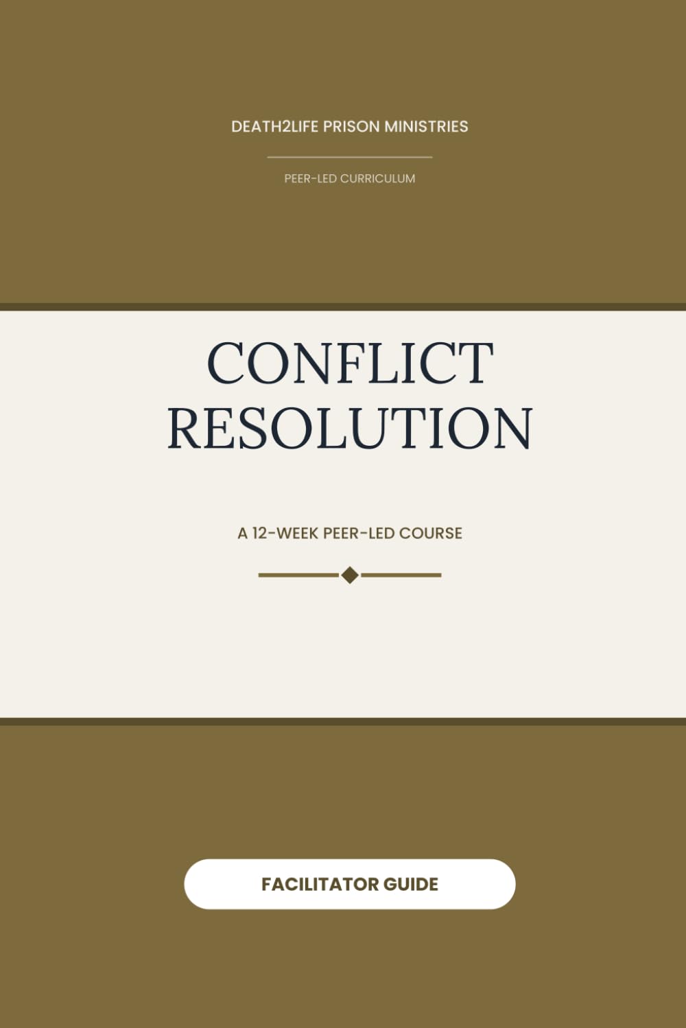 Conflict Resolution (Facilitator Guide) (Death2Life Prison Ministries (Restricted Housing) — Facilitator Guides)