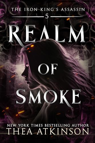Realm of Smoke: an enemies to lovers fae fantasy romance (The Iron King's Assassin Book 5)