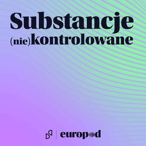 Substancje (nie)kontrolowane Podcast Por Europod arte de portada