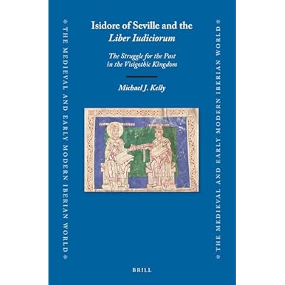 Isidore of Seville and the Liber Iudiciorum: The Struggle for the Past in the Visigothic Kingdom