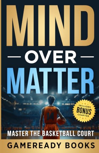 Mind over Matter: Master the Basketball Court (Mental Toughness P...