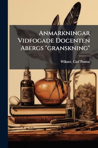 Anmarkningar Vidfogade Docenten Abergs "granskning" (German Edition)