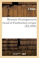 Ra(c)Suma(c)S D'Enseignement Moral Et D'Instruction Civique: Ra(c)Diga(c)S D'Apra]s Les Programmes Du 27 Juillet 1882 Et Divisa(c)S Conforma(c)Ment 2013014333 Book Cover