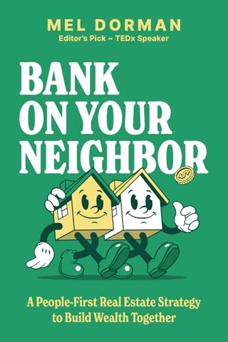 Bank On Your Neighbor: A People-First Real Estate Strategy to Build Wealth Together