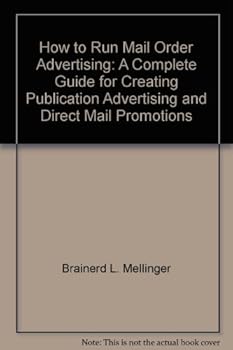 Paperback How to Run Mail Order Advertising: A Complete Guide for Creating Publication Advertising and Direct Mail Promotions Book