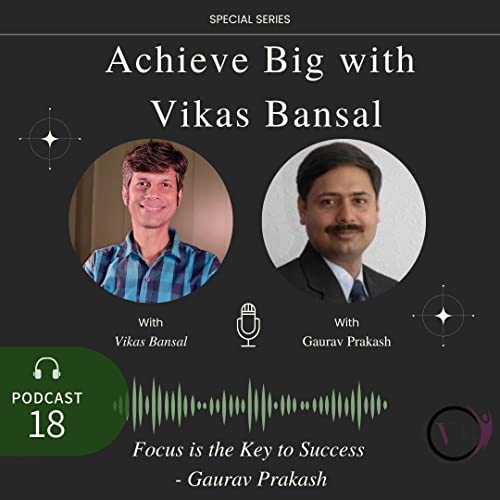 Ep 18 || Focus is the Key to Success! || Employee to Entrepreneur || Journey of Gaurav Prakash