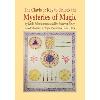 Clavis or Key to Unlock the MYSTERIES OF MAGIC