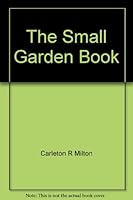 The Small Garden Book B000MCGB5O Book Cover