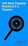 Focus On: 100 Most Popular Watford F.C. Players: Adebayo Akinfenwa, Héctor Bellerín, Nathan Aké, Adam Johnson (footballer), Danny Rose (footballer, born ... Jermaine Pennant, Odion Ighalo, etc.