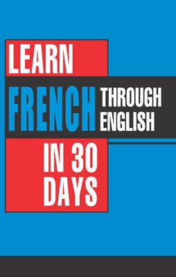Learn French In 30 Days Through English (Apprendre le français à partir de l'anglais dans 30 jours)