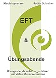  EFT & Übungsabende: Übungsabende selbst organisieren mit vielen Mustersequenzen (EFT Klopfakupressur 2)