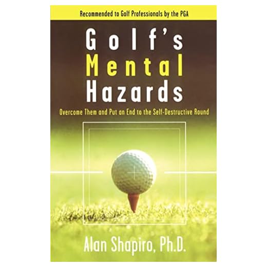 Golf's Mental Hazards: Overcome Them and Put an End to the Self-Destructive Round