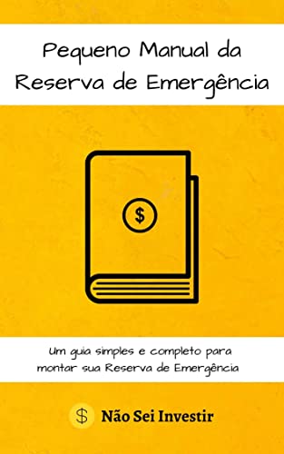 Pequeno Manual da Reserva de Emergência: um guia simples e completo para montar sua Reserva de Emergência