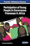 Participation of Young People in Governance Processes in Africa (Advances in Public Policy and Administration)