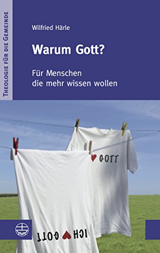 Warum Gott?: Für Menschen die mehr wissen wollen (Theologie für die Gemeinde I 1)