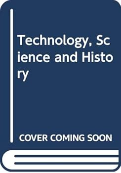 Hardcover Technology, science and history: A short study of the major developments in the history of Western mechanical technology and their relationships with science and other forms of knowledge Book