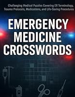 Emergency Medicine Crosswords: Challenging Medical Puzzles Covering ER Terminology, Trauma Protocols, Medications, and Life-Saving Procedures B0F5NR2CHF Book Cover