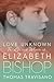 Love Unknown: The Life and Worlds of Elizabeth Bishop