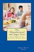 The Misunderstood and Angry Years: The Bridge of Dreams (Part Two 1511799692 Book Cover
