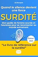 Surdité : Quand le silence devient une force: Par une femme sourde et heureuse : Toutes les clés pour comprendre, accepter, communiquer et réinventer votre vie (French Edition) B0F5WL196L Book Cover