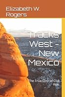 Tracks West - New Mexico : The True Cost of Civil War 1075252350 Book Cover