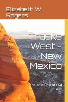 Tracks West - New Mexico : The True Cost of Civil War