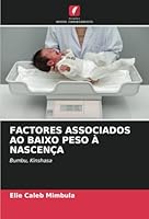 FACTORES ASSOCIADOS AO BAIXO PESO À NASCENÇA: Bumbu, Kinshasa (Portuguese Edition) 6208782945 Book Cover