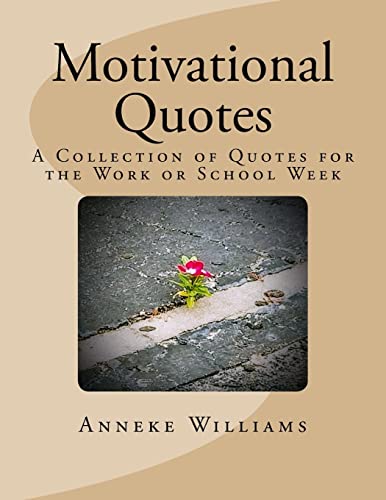 Motivational Quotes: A Collection of Quotes for the Work or School Week