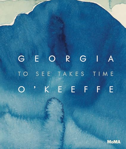 Georgia O&rsquo;Keeffe: To See Takes Time