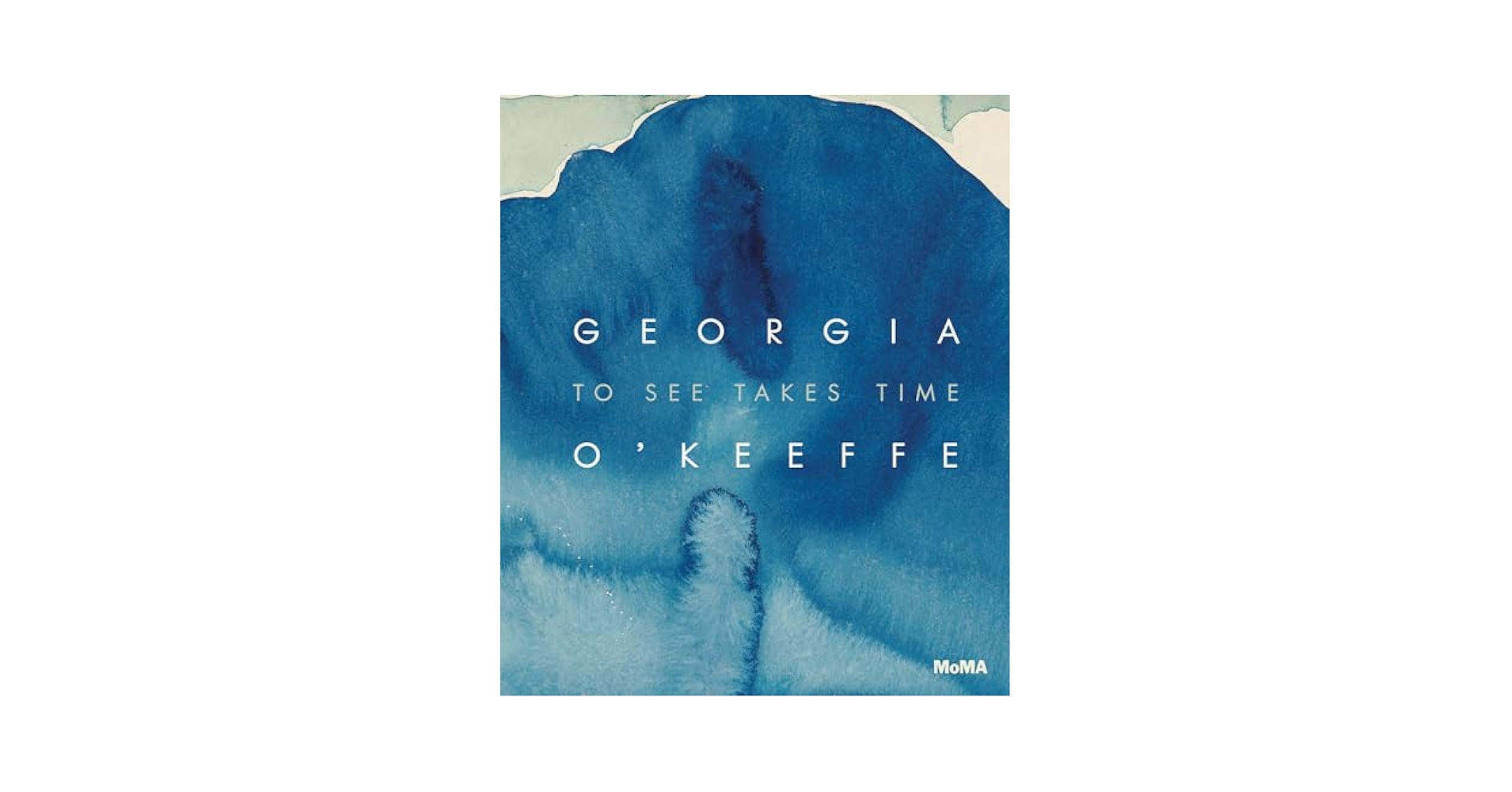 Georgia O'Keeffe: To See Takes Time: Friedman, Samantha, O