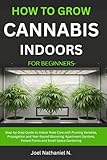 How to Grow Cannabis Indoors for Beginners: Beginner's step-by-step Guide to Growing and Cultivating marijuana with budget room setup: Plant Weed, safe harvesting, drying, curing, personal use tips.