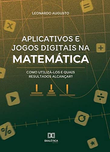 Aplicativos e jogos digitais na matemática: como utilizá-los e qu...