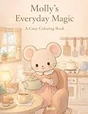 Mollys Everyday Magic: A Cute and Cozy Coloring Book for Kids Ages 36