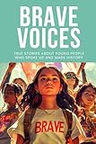 BRAVE VOICES: True stories about young people who spoke up and made history