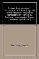 Ecriture d'une naissance, naissance d'une écriture: La grosse femme d'à côté est enceinte de Michel Tremblay (Les Cahiers du Centre de recherche ... de l'Université Laval) 2921053365 Book Cover
