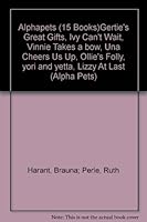 Alphapets (15 Books)Gertie's Great Gifts, Ivy Can't Wait, Vinnie Takes a bow, Una Cheers Us Up, Ollie's Folly, yori and yetta, Lizzy At Last (Alpha Pets) B001B14OGI Book Cover