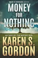 Money For Nothing: A Gold and Courage Novel 1954296029 Book Cover