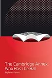 WHO HAS THE BALL: Book five in the Cambridge Annex series.
