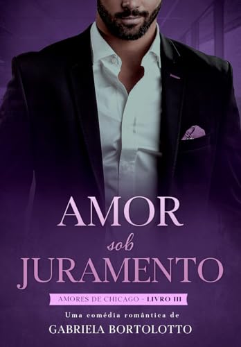 Amor Sob Juramento (Amores de Chicago Livro 3)