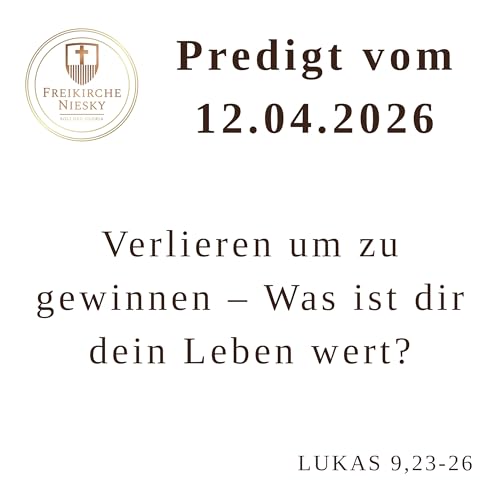 Verlieren um zu gewinnen - Was ist dir dein Leben wert? - Lukas 9,23-26 - Predigt 12.04.2026