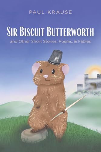 Sir Biscuit Butterworth and Other Short Stories, Poems, and Fables
