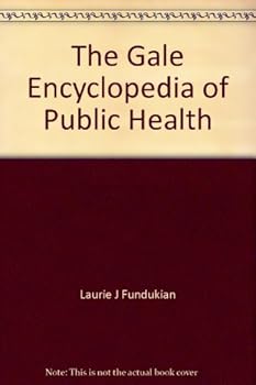 The Gale Encyclopedia of Public Health