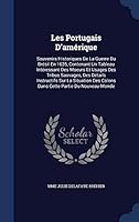 Les Portugais D'amérique: Souvenirs Historiques De La Guerre Du Brésil En 1635, Contenant Un Tableau Intéressant Des Moeurs Et Usages Des Tribus 1297972880 Book Cover
