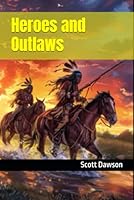 Heroes and Outlaws B0D4VM72H5 Book Cover