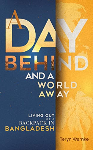 A Day Behind and A World Away: Living out of a Backpack in Bangladesh