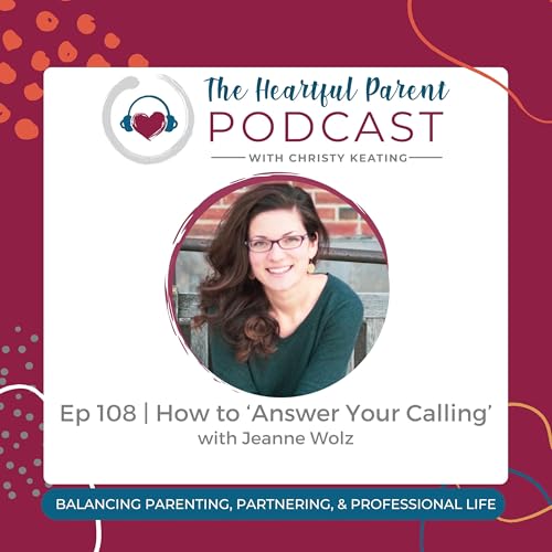 Ep 108 | How to ‘Answer Your Calling’ with Jeanne Wolz cover art