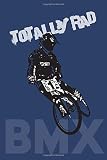 Totally Rad! BMX: Journal / Diary / Notebook / Log Book / Planner for BMX Bike Enthusiasts, Mechanics, Riders, Racers, Hobbies