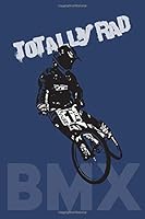 Totally Rad! BMX: Journal / Diary / Notebook / Log Book / Planner for BMX Bike Enthusiasts, Mechanics, Riders, Racers, Hobbies 1074578139 Book Cover