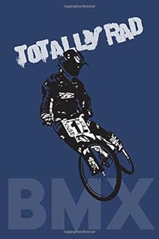 Totally Rad! BMX: Journal / Diary / Notebook / Log Book / Planner for BMX Bike Enthusiasts, Mechanics, Riders, Racers, Hobbies